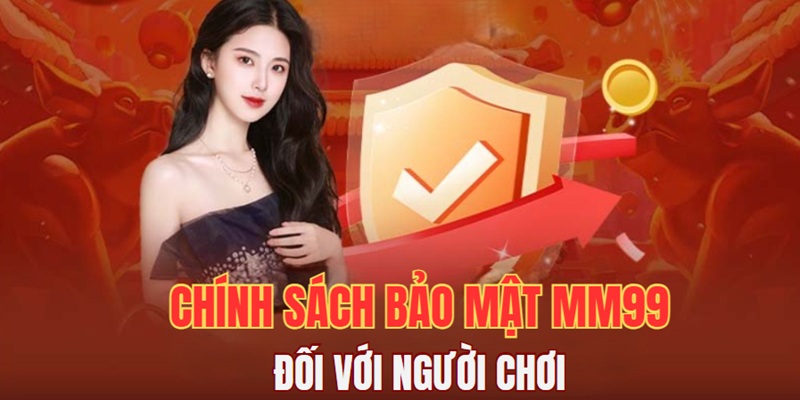 Chính sách bảo mật MM99 đối với hội viên