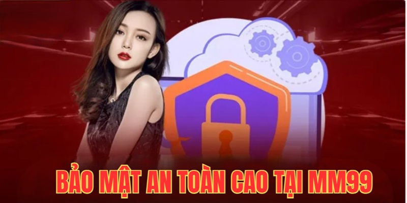 Giới thiệu MM99 với chính sách bảo mật cao