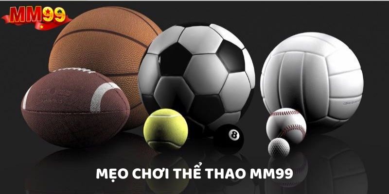 Cách chơi thể thao MM99 tăng tỷ lệ thắng