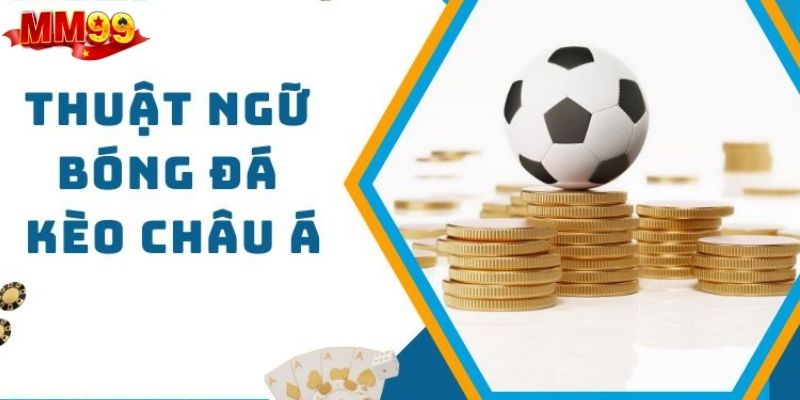 Dạng cược châu Á gặp khá nhiều nên anh em cần nắm định nghĩa