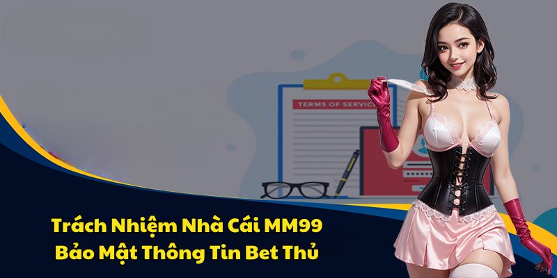 MM99 bảo đảm an toàn thông tin bet thủ tối đa